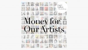 Unit 1 Gallery | Workshop launches #MoneyForOurArtists FAD MAGAZINE