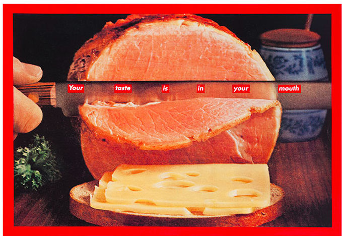 Barbara Kruger (b. 1945) Untitled (Your taste is in your mouth) Est. USD 250,000 - USD 350,000 FAD MAGAZINE