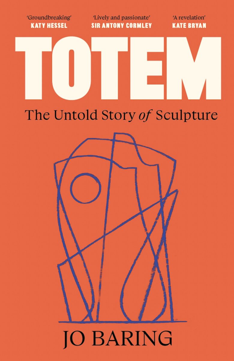 Totem: The Untold Story of Sculpture by Jo Baring